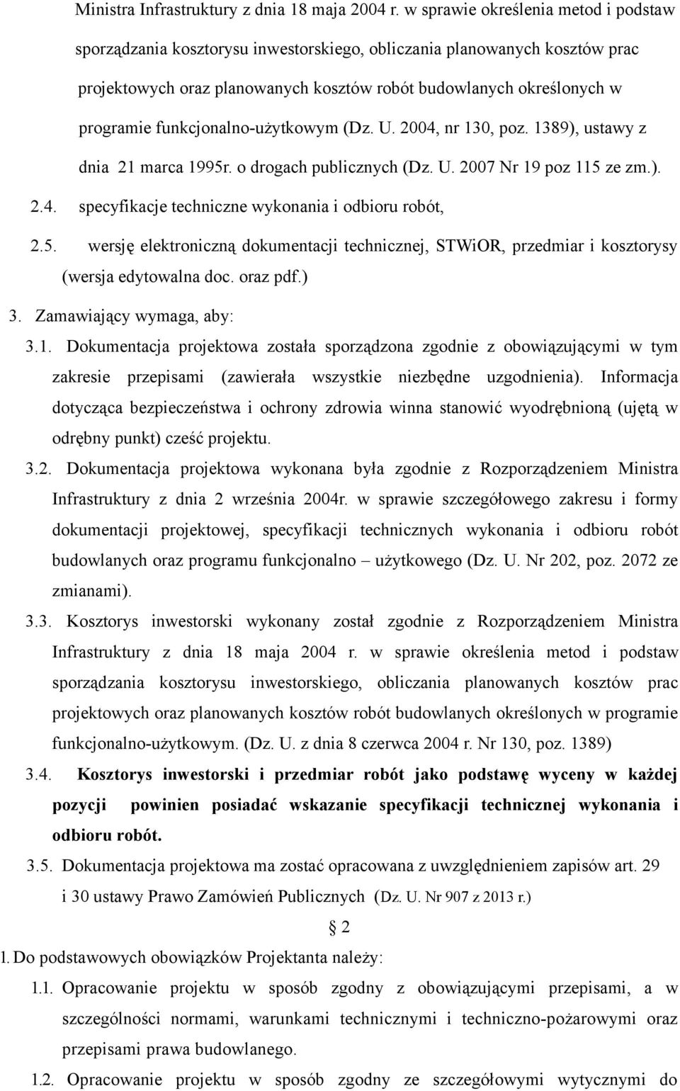 funkcjonalno-użytkowym (Dz. U. 2004, nr 130, poz. 1389), ustawy z dnia 21 marca 1995r. o drogach publicznych (Dz. U. 2007 Nr 19 poz 115 ze zm.). 2.4. specyfikacje techniczne wykonania i odbioru robót, 2.