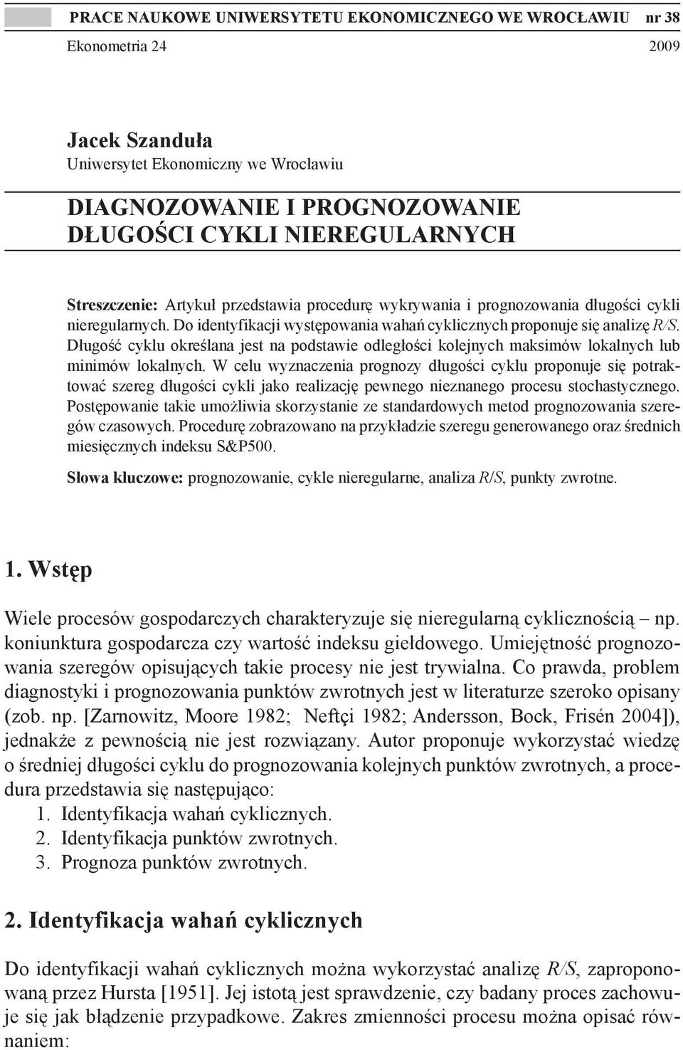 Długość cyklu określana jest na podstawie odległości kolejnych maksimów lokalnych lub minimów lokalnych.