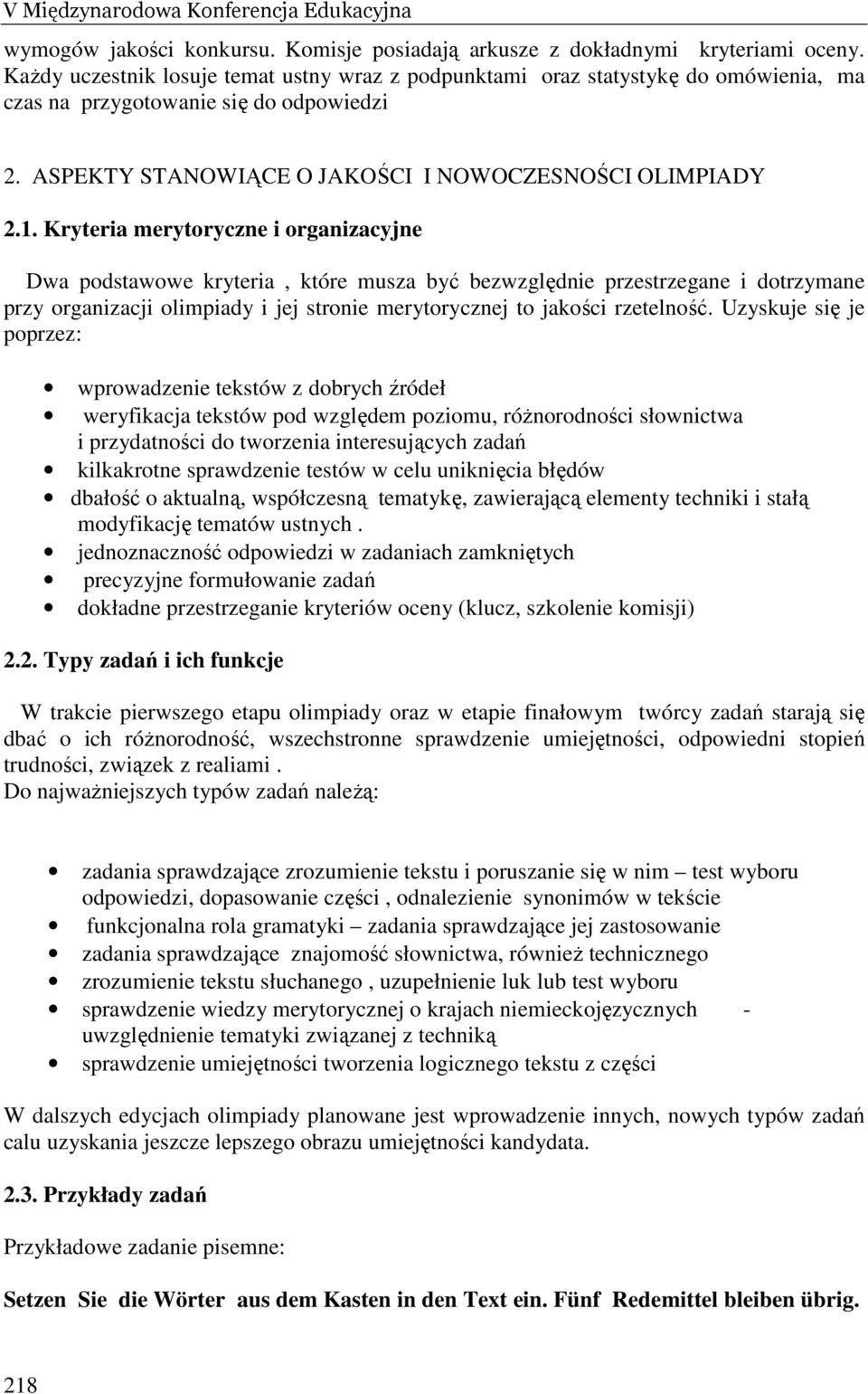 Kryteria merytoryczne i organizacyjne Dwa podstawowe kryteria, które musza być bezwzględnie przestrzegane i dotrzymane przy organizacji olimpiady i jej stronie merytorycznej to jakości rzetelność.