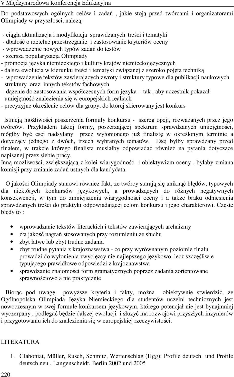 niemieckiego i kultury krajów niemieckojęzycznych - dalsza ewolucja w kierunku treści i tematyki związanej z szeroko pojętą techniką - wprowadzenie tekstów zawierających zwroty i struktury typowe dla