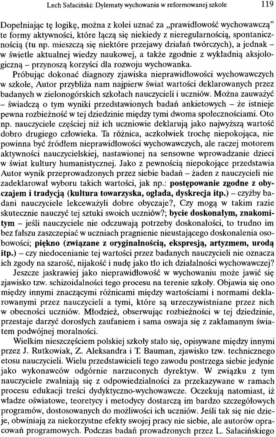 mieszczą się niektóre przejawy działań twórczych), a jednak - w świetle aktualnej wiedzy naukowej, a także zgodnie z wykładnią aksjologiczną - przynoszą korzyści dla rozwoju wychowanka.