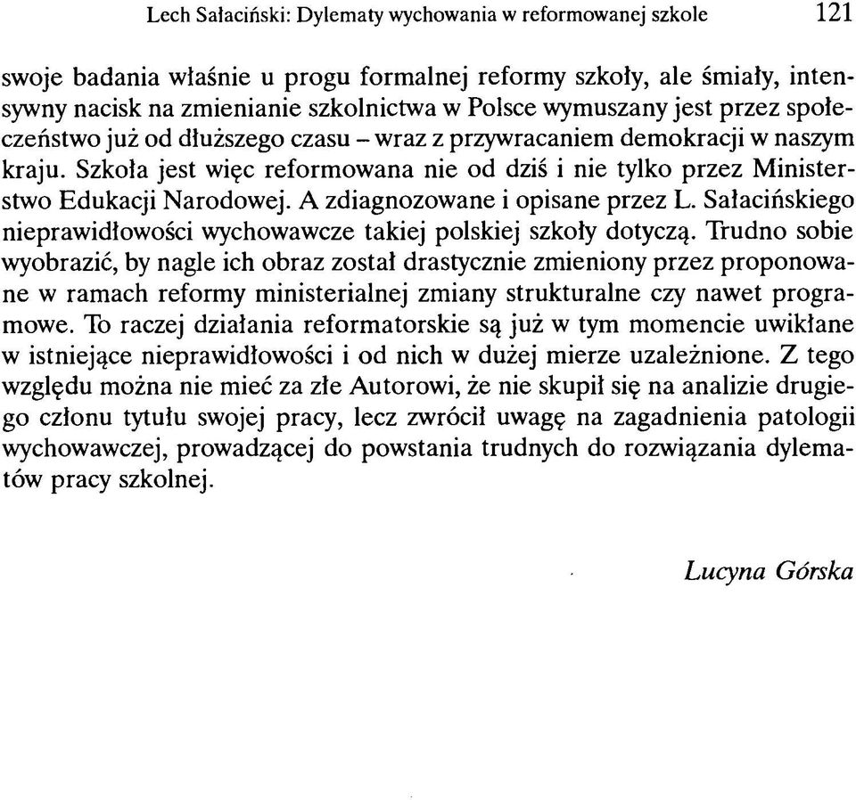 A zdiagnozowane i opisane przez L. Sałacińskiego nieprawidłowości wychowawcze takiej polskiej szkoły dotyczą.