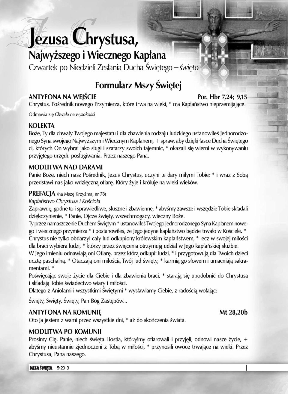 Odmawia się hwała na wysokości KOLEKTA Boże, Ty dla chwały Twojego majestatu i dla zbawienia rodzaju ludzkiego ustanowiłeś Jednorodzonego Syna swojego Najwyższym i Wiecznym Kapłanem, + spraw, aby