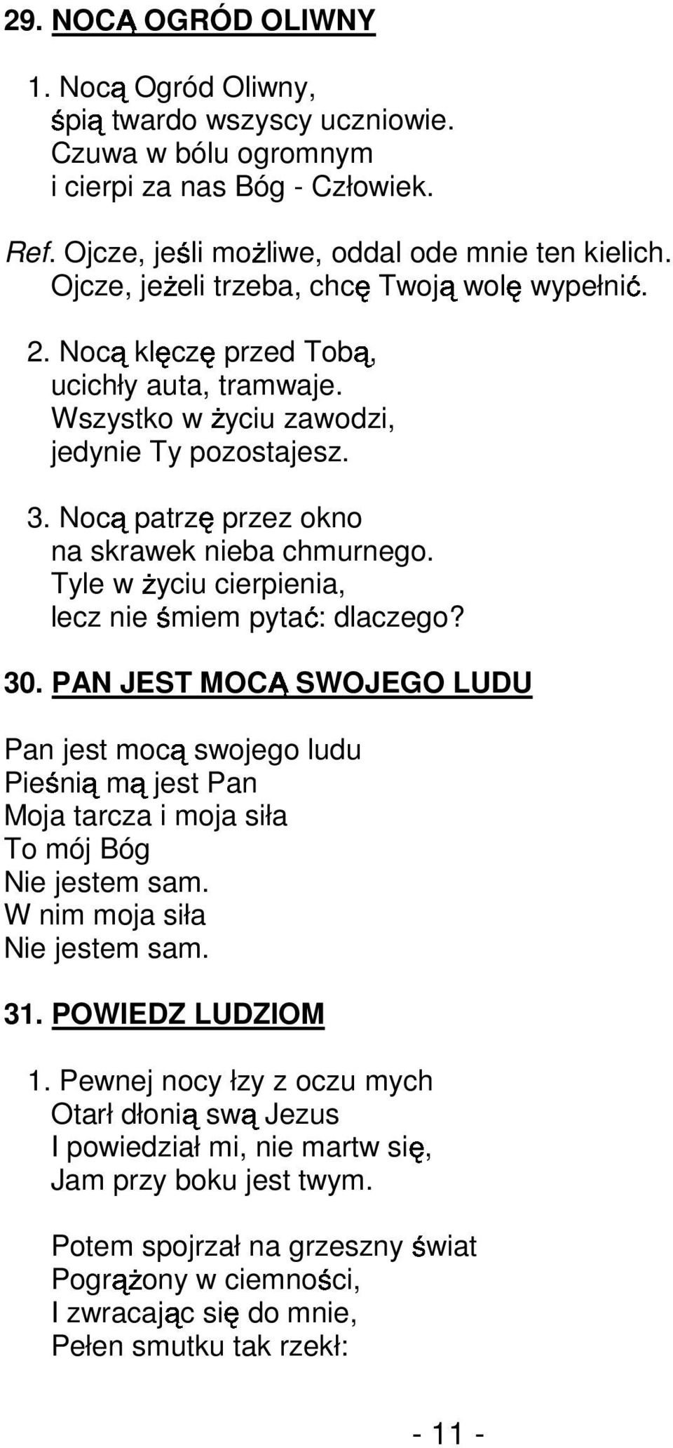 Nocą patrzę przez okno na skrawek nieba chmurnego. Tyle w Ŝyciu cierpienia, lecz nie śmiem pytać: dlaczego? 30.