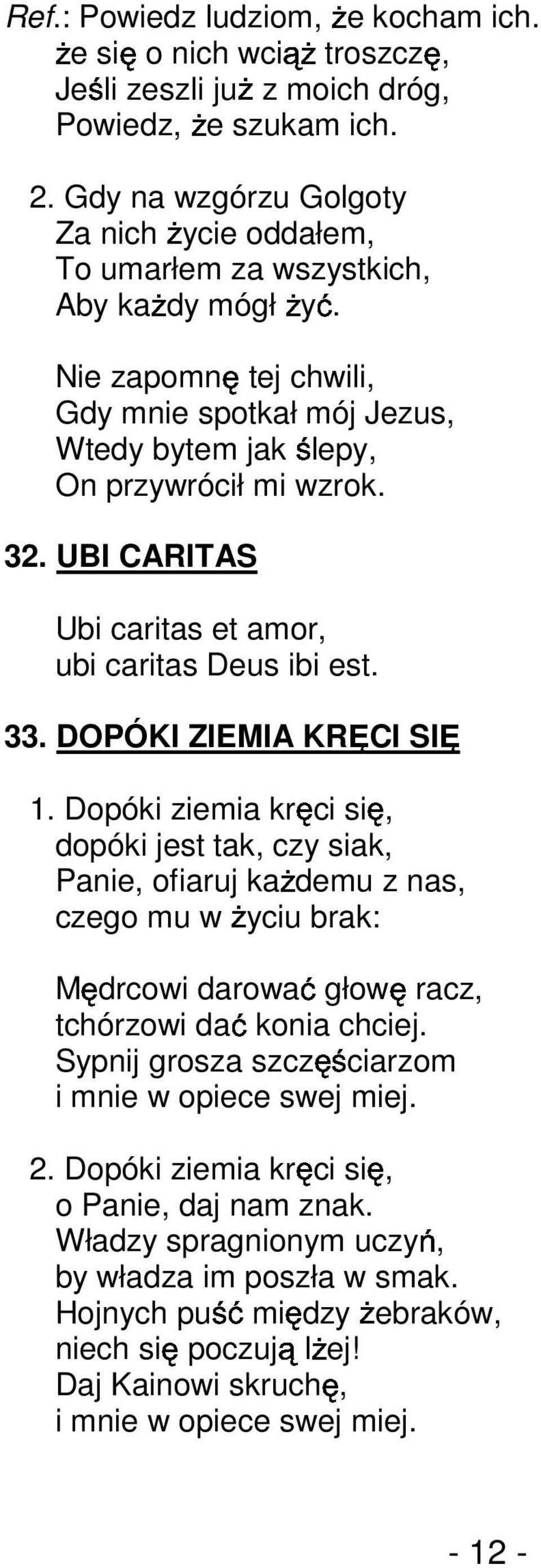 UBI CARITAS Ubi caritas et amor, ubi caritas Deus ibi est. 33. DOPÓKI ZIEMIA KRĘCI SIĘ 1.