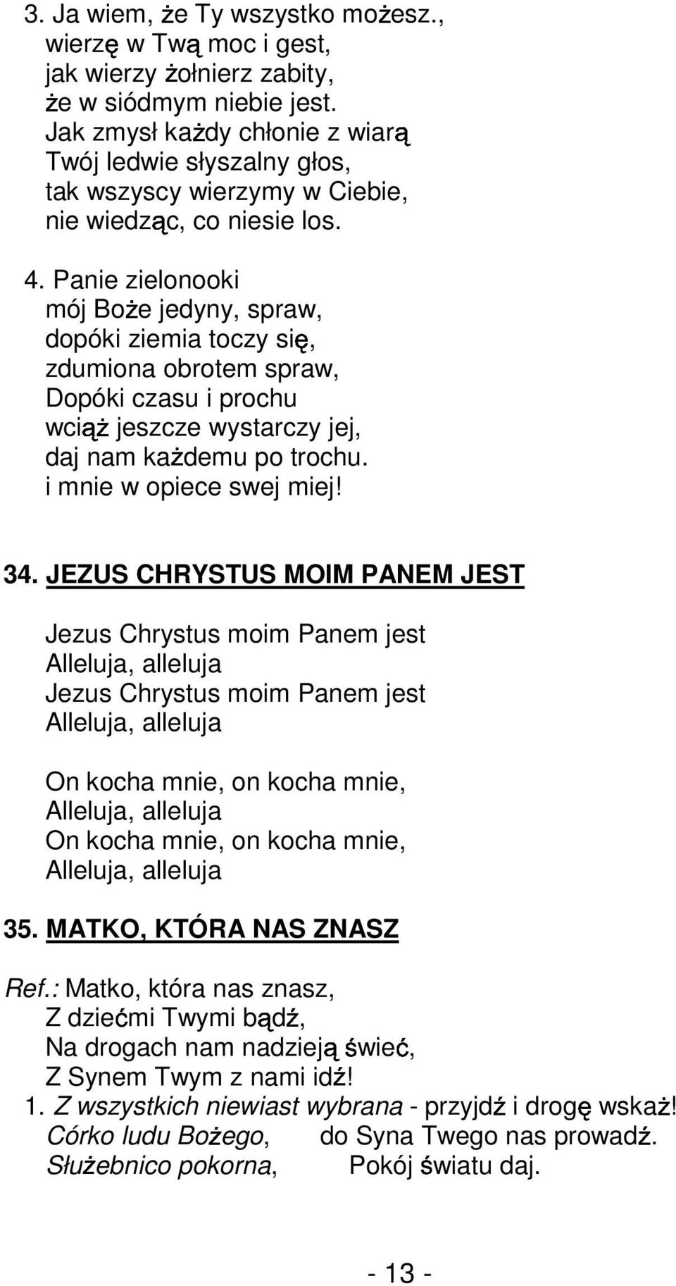 Panie zielonooki mój BoŜe jedyny, spraw, dopóki ziemia toczy się, zdumiona obrotem spraw, Dopóki czasu i prochu wciąŝ jeszcze wystarczy jej, daj nam kaŝdemu po trochu. i mnie w opiece swej miej! 34.