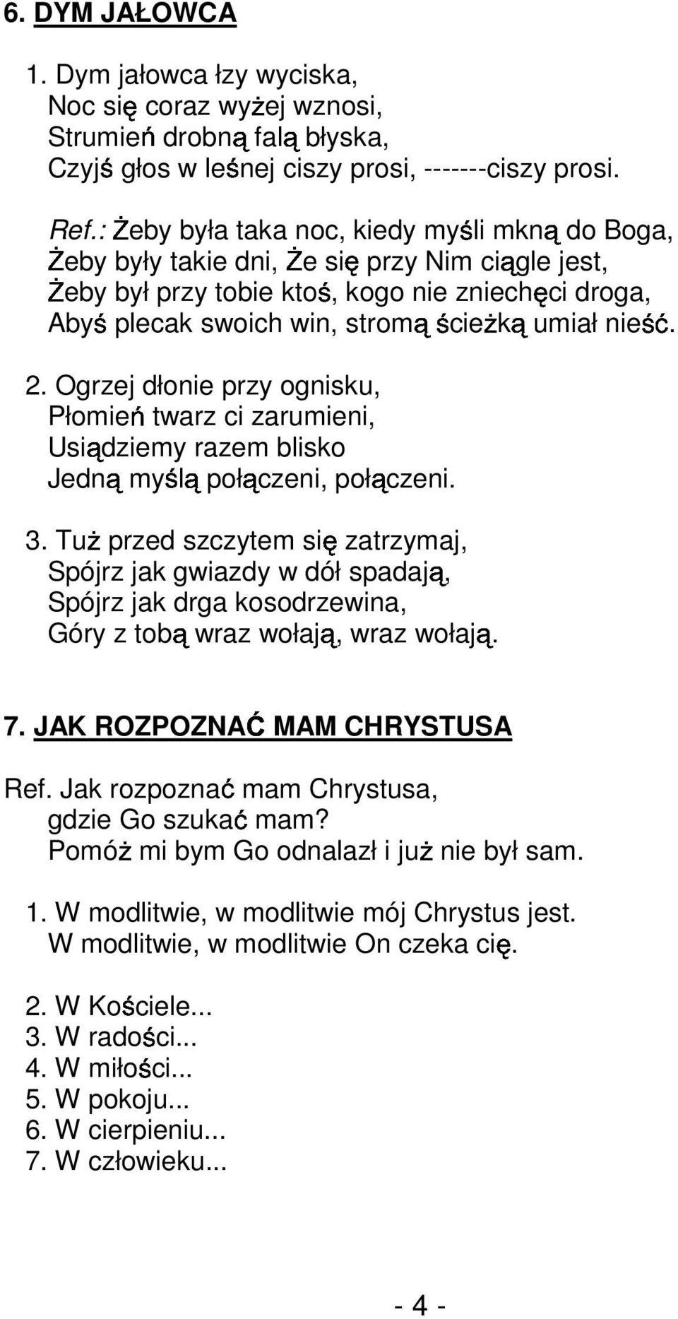 nieść. 2. Ogrzej dłonie przy ognisku, Płomień twarz ci zarumieni, Usiądziemy razem blisko Jedną myślą połączeni, połączeni. 3.