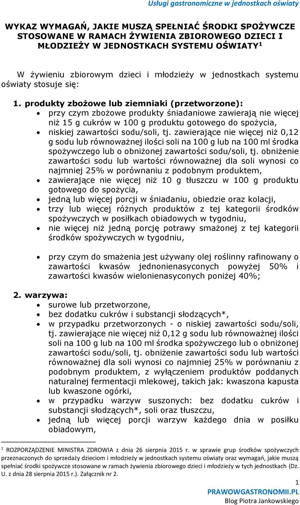 produkty zbożowe lub ziemniaki (przetworzone): przy czym zbożowe produkty śniadaniowe zawierają nie więcej niż 15 g cukrów w 100 g produktu niskiej zawartości sodu/soli, tj.