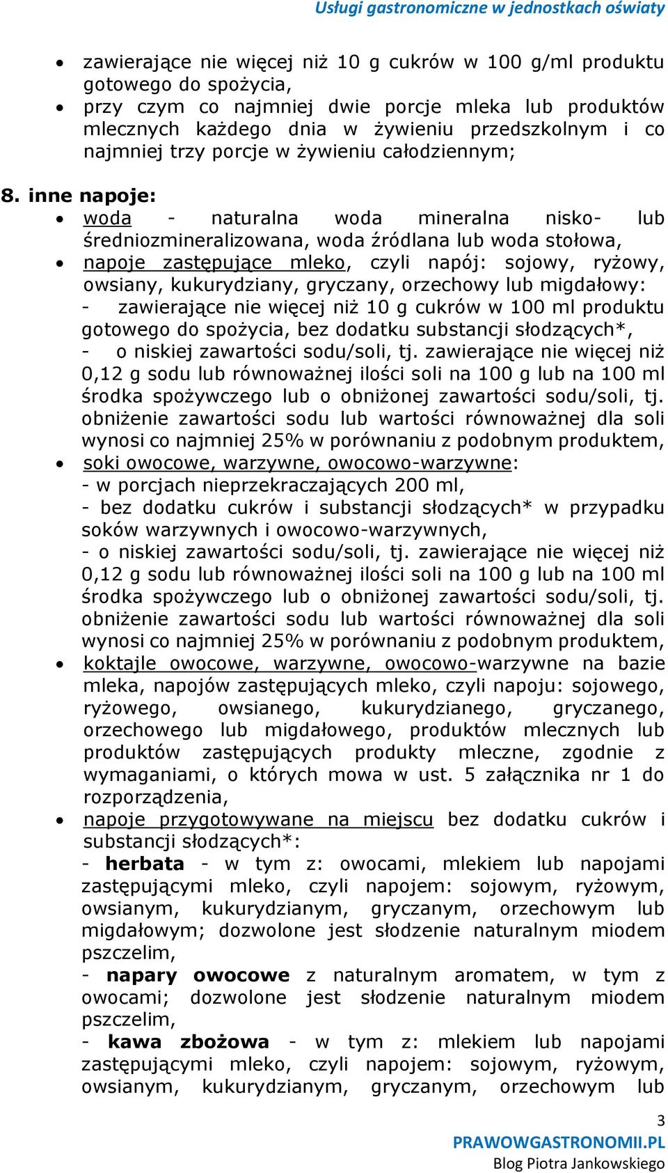 inne napoje: woda - naturalna woda mineralna nisko- lub średniozmineralizowana, woda źródlana lub woda stołowa, napoje zastępujące mleko, czyli napój: sojowy, ryżowy, owsiany, kukurydziany, gryczany,