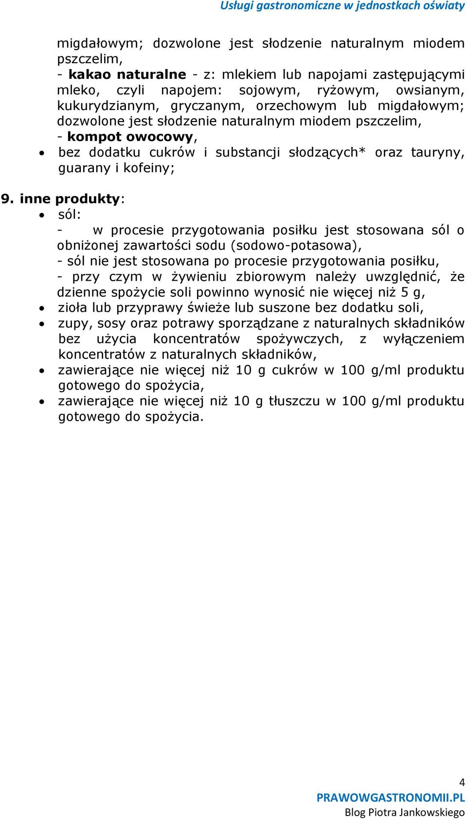 inne produkty: sól: - w procesie przygotowania posiłku jest stosowana sól o obniżonej zawartości sodu (sodowo-potasowa), - sól nie jest stosowana po procesie przygotowania posiłku, - przy czym w