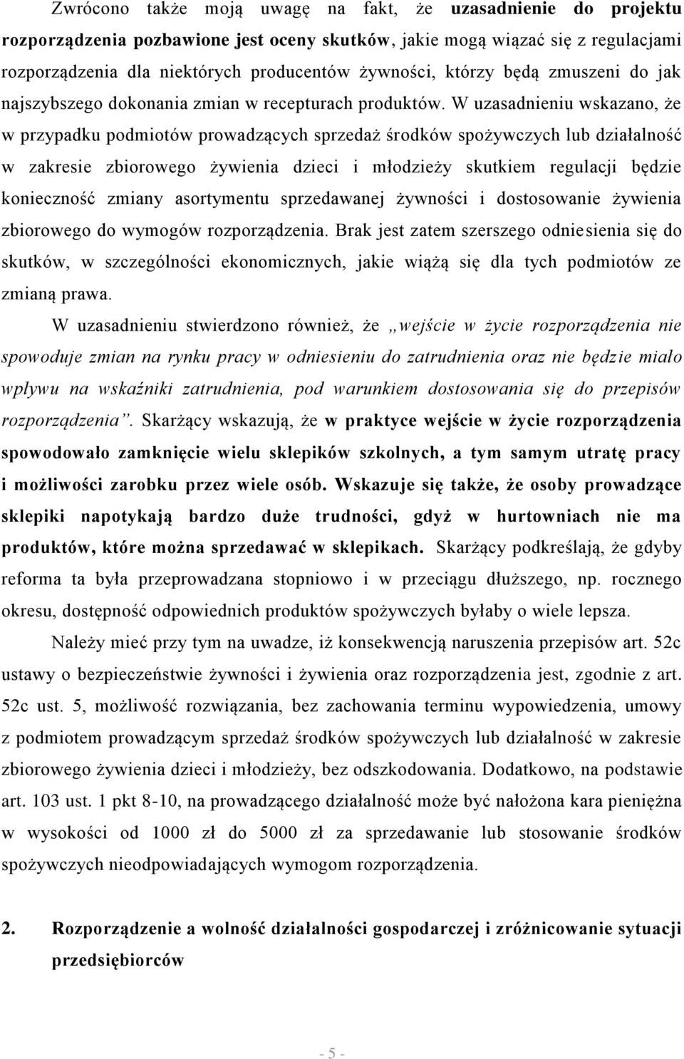 W uzasadnieniu wskazano, że w przypadku podmiotów prowadzących sprzedaż środków spożywczych lub działalność w zakresie zbiorowego żywienia dzieci i młodzieży skutkiem regulacji będzie konieczność