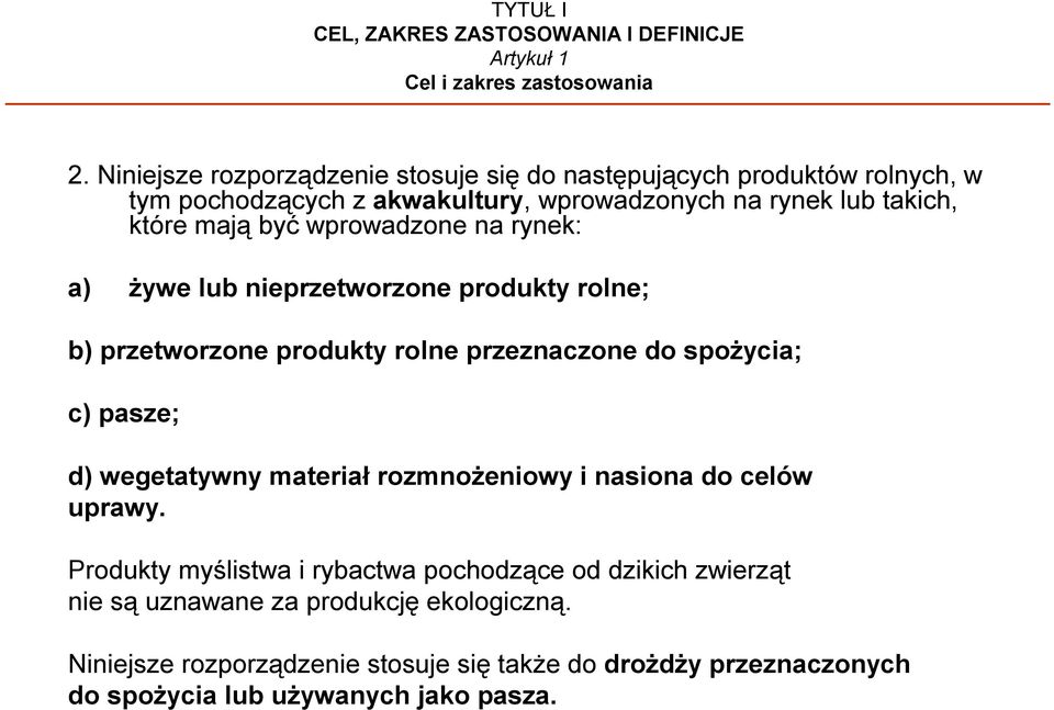 wprowadzone na rynek: a) żywe lub nieprzetworzone produkty rolne; b) przetworzone produkty rolne przeznaczone do spożycia; c) pasze; d) wegetatywny materiał