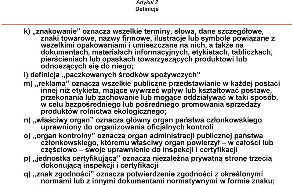 spożywczych m) reklama oznacza wszelkie publiczne przedstawianie w każdej postaci innej niż etykieta, mające wywrzeć wpływ lub kształtować postawę, przekonania lub zachowanie lub mogące oddziaływać w