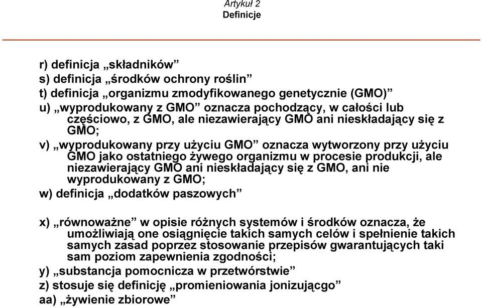 niezawierający GMO ani nieskładający się z GMO, ani nie wyprodukowany z GMO; w) definicja dodatków paszowych x) równoważne w opisie różnych systemów i środków oznacza, że umożliwiają one osiągnięcie