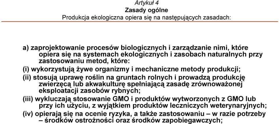 i prowadzą produkcję zwierzęcą lub akwakulturę spełniającą zasadę zrównoważonej eksploatacji zasobów rybnych; (iii) wykluczają stosowanie GMO i produktów wytworzonych z GMO lub