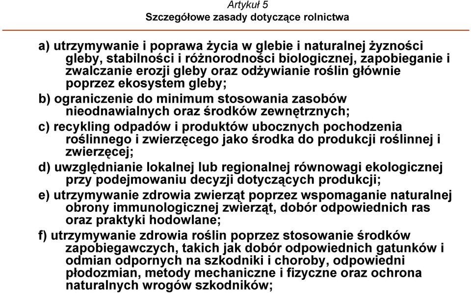 roślinnego i zwierzęcego jako środka do produkcji roślinnej i zwierzęcej; d) uwzględnianie lokalnej lub regionalnej równowagi ekologicznej przy podejmowaniu decyzji dotyczących produkcji; e)