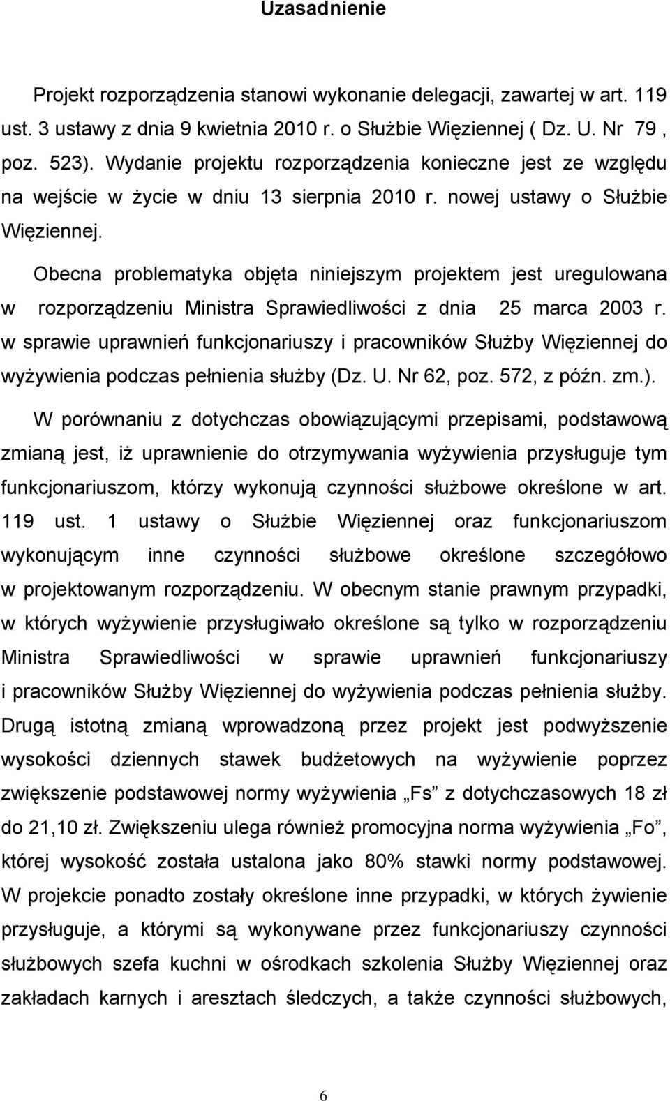 Obecna problematyka objęta niniejszym projektem jest uregulowana w rozporządzeniu Ministra Sprawiedliwości z dnia 25 marca 2003 r.