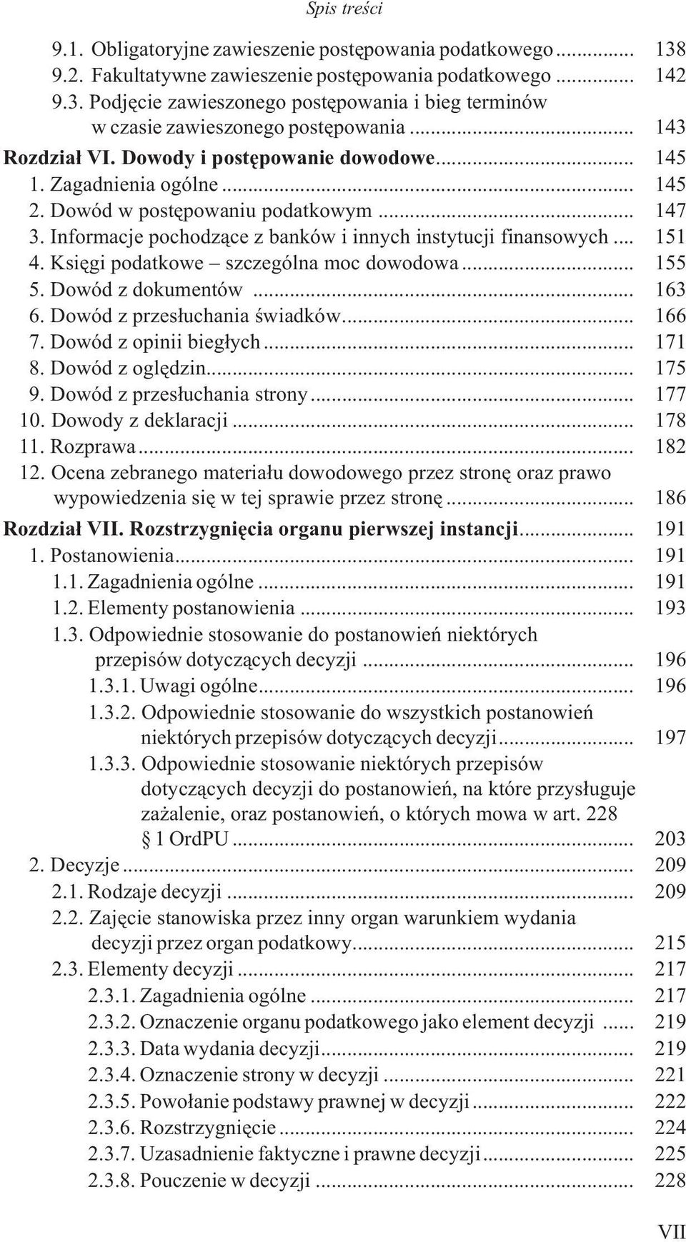 .. 151 4. Ksiêgi podatkowe szczególna moc dowodowa... 155 5. Dowód z dokumentów... 163 6. Dowód z przes³uchania œwiadków... 166 7. Dowód z opinii bieg³ych... 171 8. Dowód z oglêdzin... 175 9.