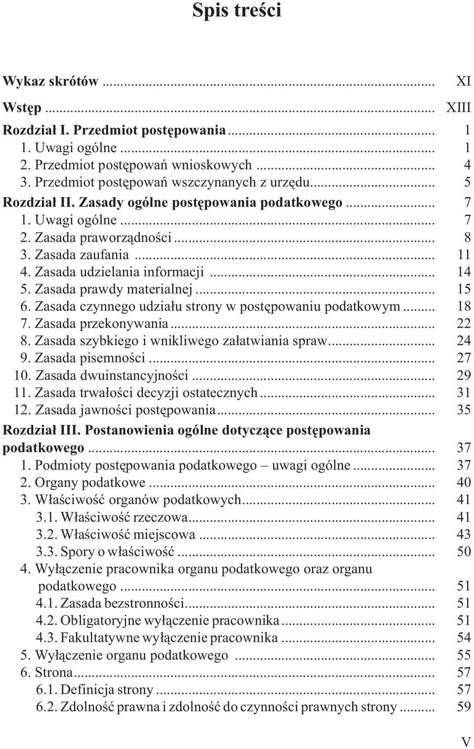 Zasada prawdy materialnej... 15 6. Zasada czynnego udzia³u strony w postêpowaniu podatkowym... 18 7. Zasada przekonywania... 22 8. Zasada szybkiego i wnikliwego za³atwiania spraw... 24 9.