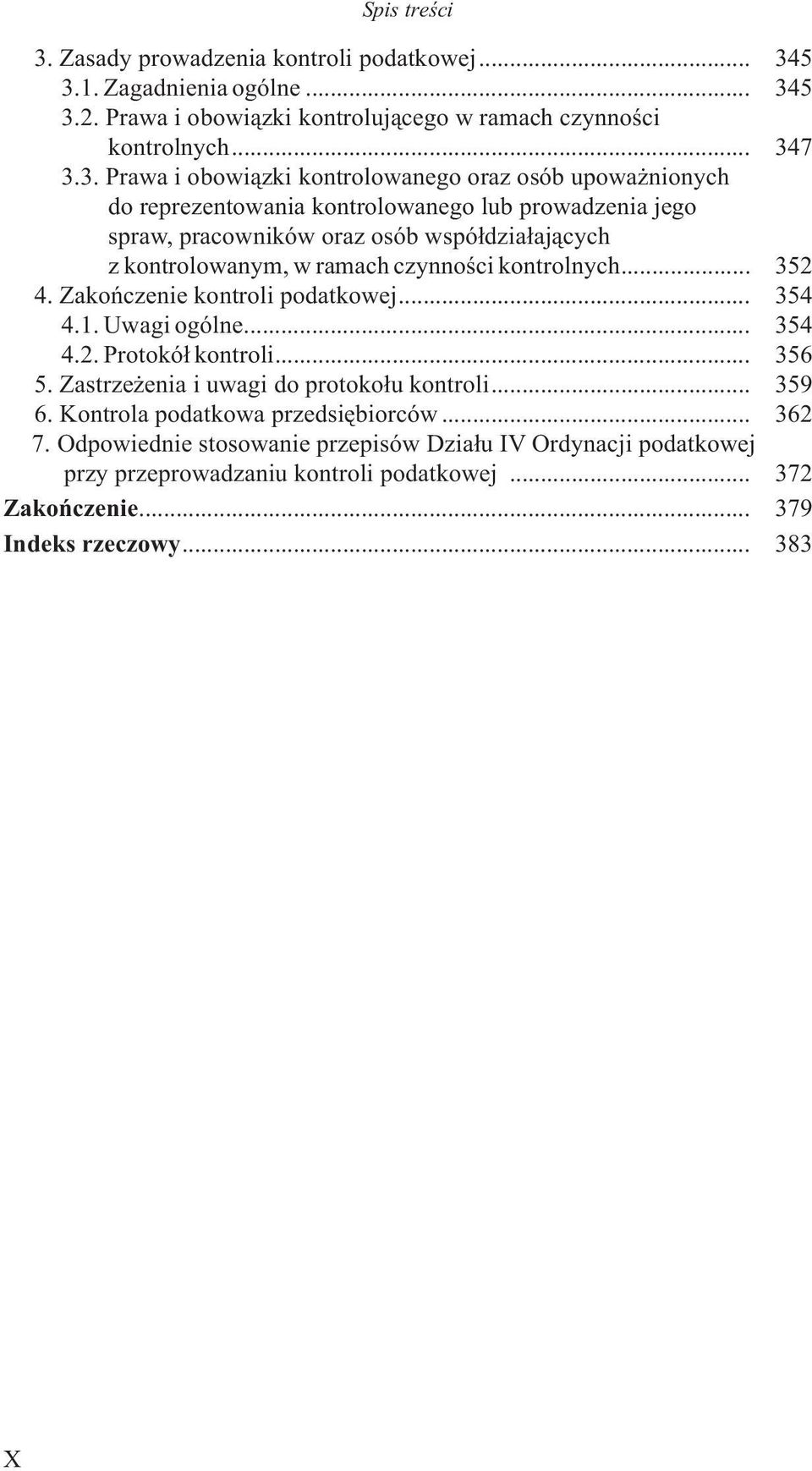 kontrolnych... 352 4. Zakoñczenie kontroli podatkowej... 354 4.1. Uwagi ogólne... 354 4.2. Protokó³ kontroli... 356 5. Zastrze enia i uwagi do protoko³u kontroli... 359 6.