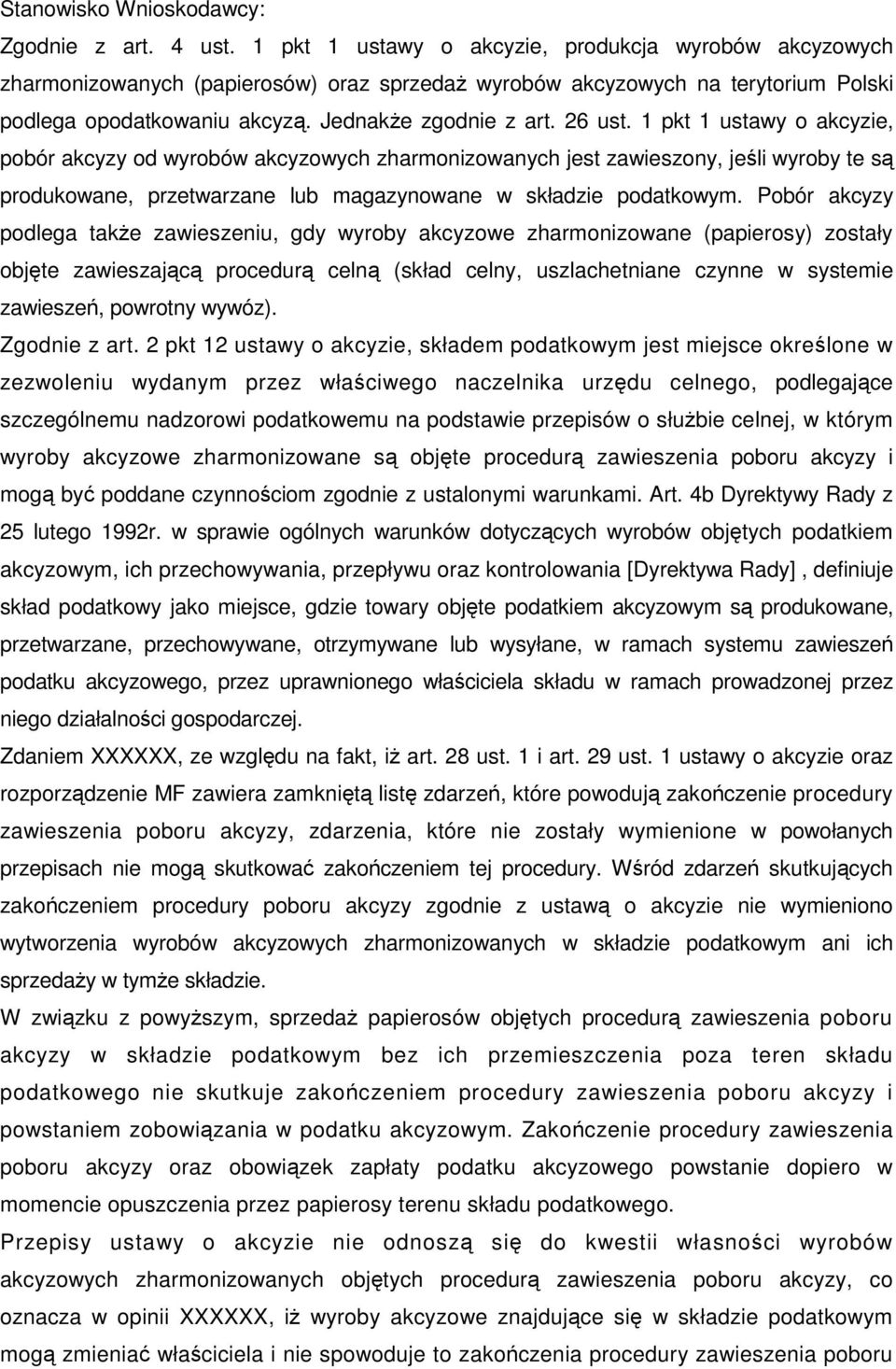 1 pkt 1 ustawy o akcyzie, pobór akcyzy od wyrobów akcyzowych zharmonizowanych jest zawieszony, jeli wyroby te s produkowane, przetwarzane lub magazynowane w składzie podatkowym.