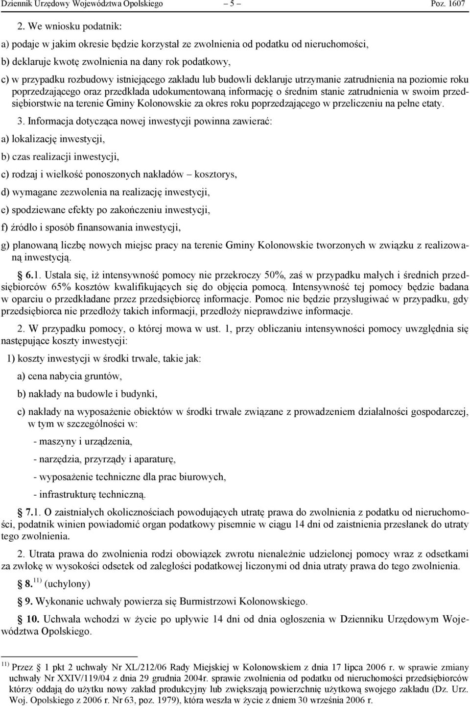 zakładu lub budowli deklaruje utrzymanie zatrudnienia na poziomie roku poprzedzającego oraz przedkłada udokumentowaną informację o średnim stanie zatrudnienia w swoim przedsiębiorstwie na terenie