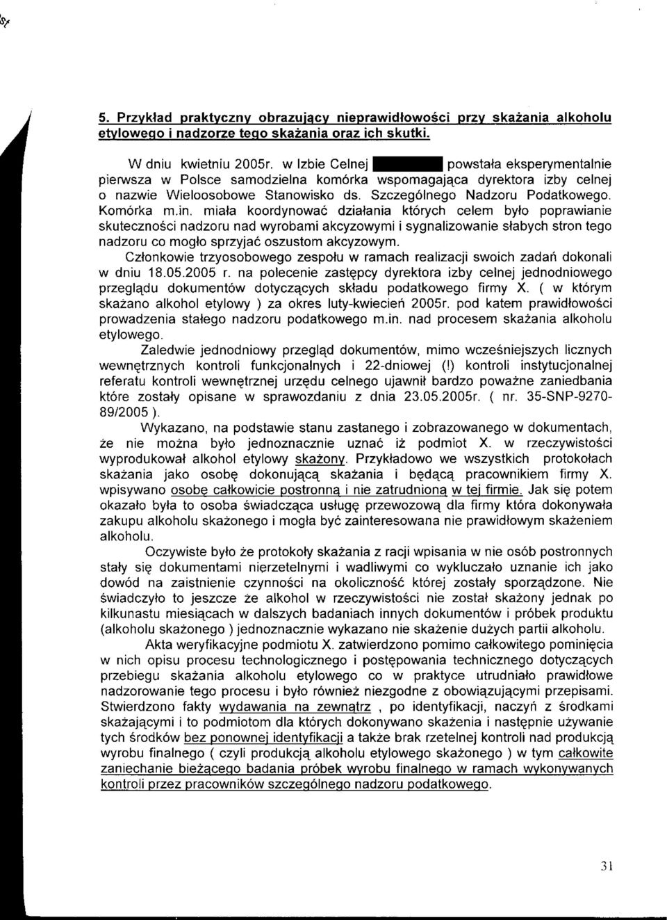 in. miala koordynowai dzialania kt6rych celem bylo poprawianie skutecznosci nadzoru nad wyrobami akcyzowymi isygnalizowanie slabych stron tego nadzoru co moglo sprzyjad oszustom akcyzowym.