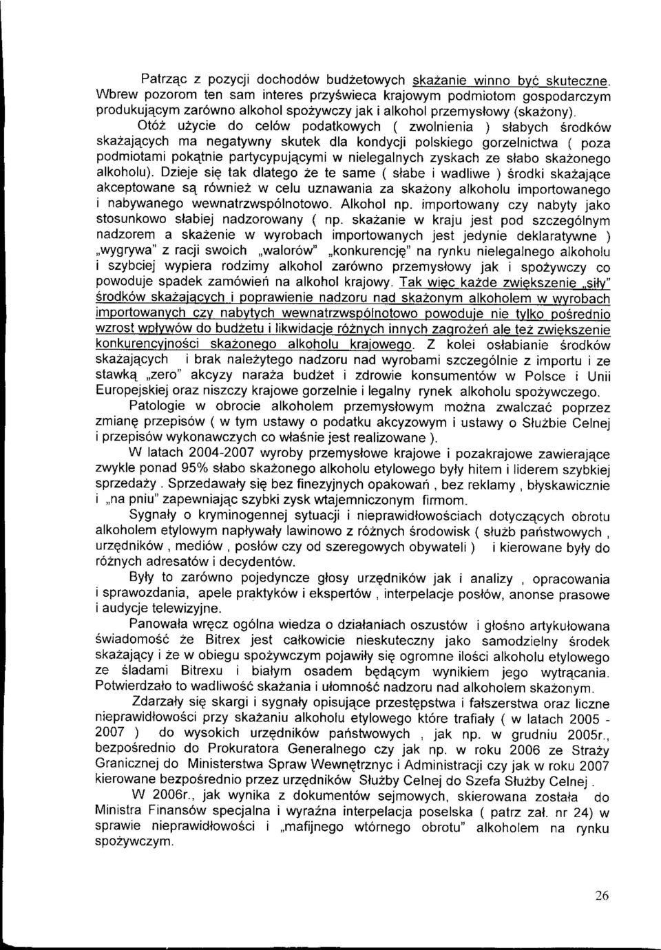 Ot62 u2ycie do cel6w podatkovvych ( zwolnienia ) slabych Srodk6w ska2aj4cych ma negatywny skutek dla kondycji polskiego gorzelnictwa ( poza podmiotami pokatnie partycypujqcymi w nielegalnych zyskach