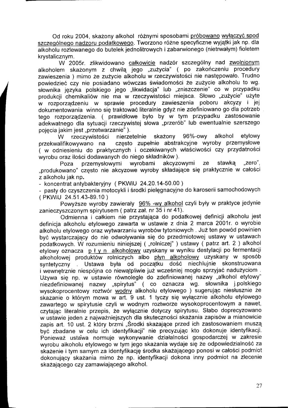 zlikwidowano calkowicie nadz6r szczeg6lny nad zwolnionvm afkoholem skazonym z chwilq jego,,zu2ycia"(po zakoficzeniu procedury zawieszenia ) mimo 2e zu2ycie alkoholu w rzeczywisto6ci nie nastqpowalo.