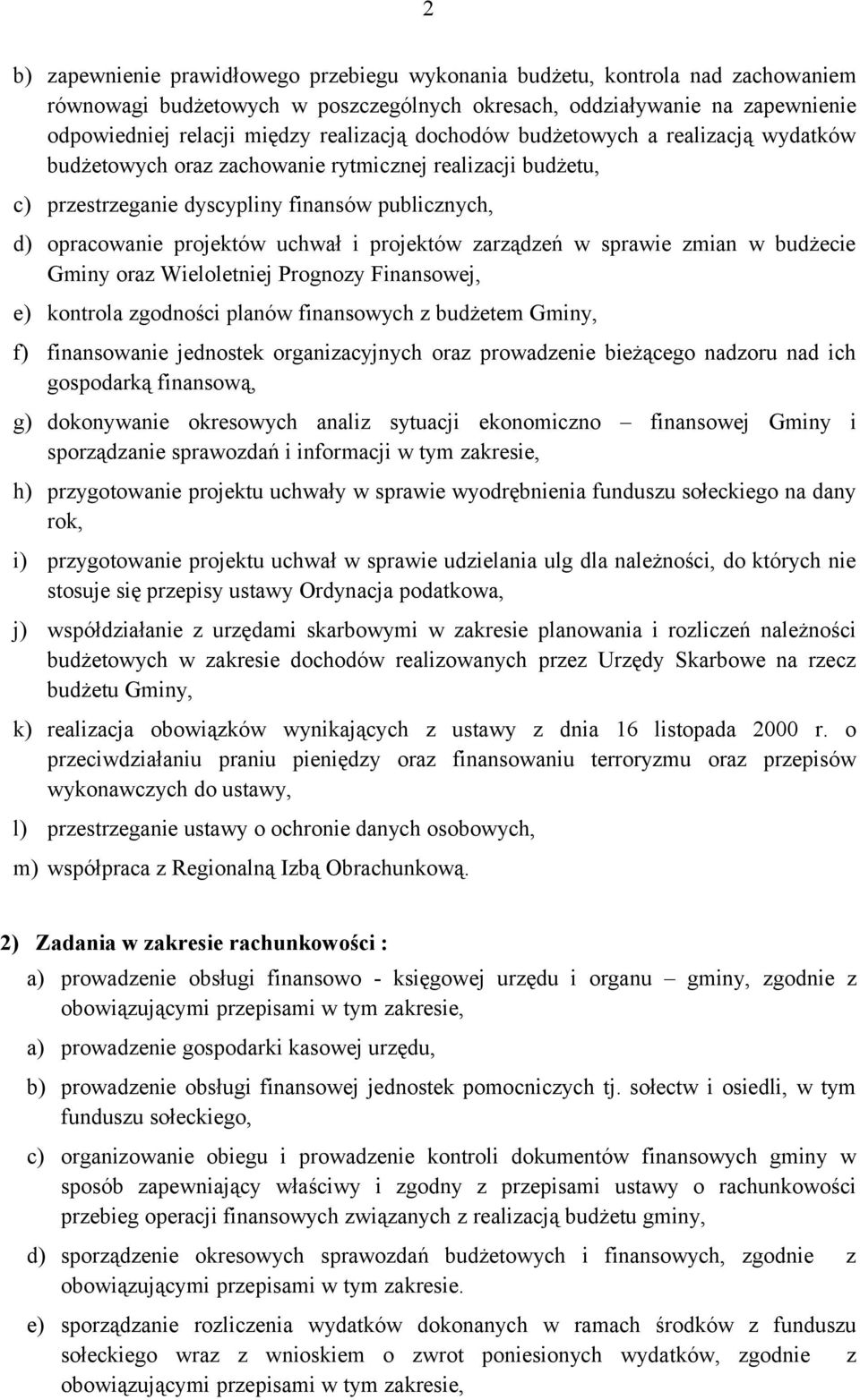 projektów zarządzeń w sprawie zmian w budżecie Gminy oraz Wieloletniej Prognozy Finansowej, e) kontrola zgodności planów finansowych z budżetem Gminy, f) finansowanie jednostek organizacyjnych oraz