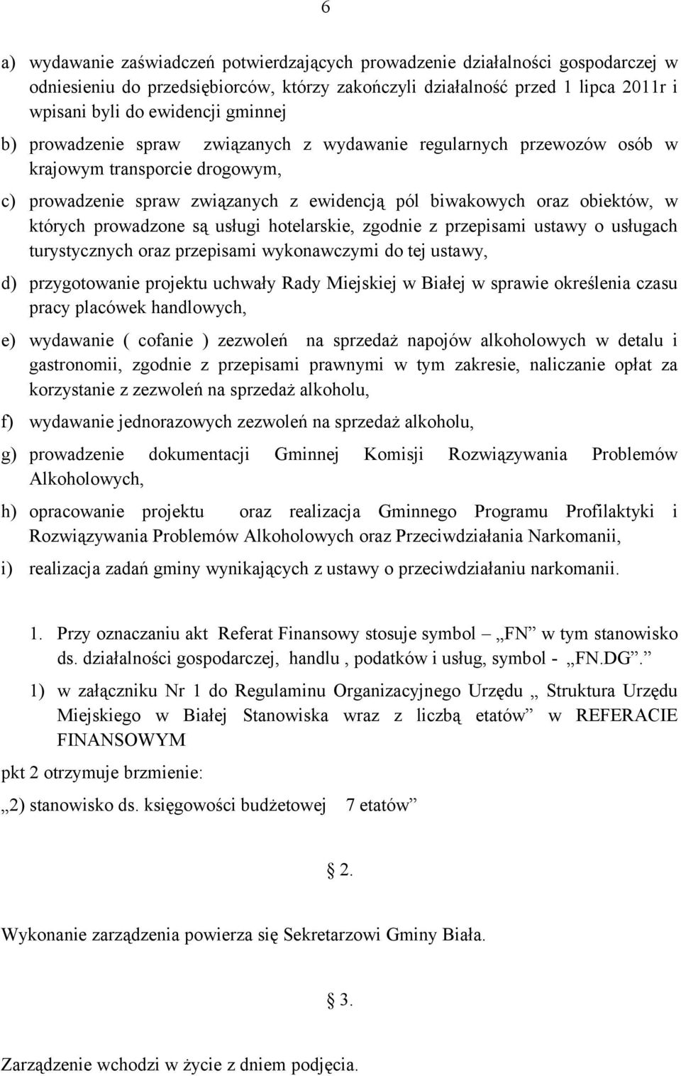 prowadzone są usługi hotelarskie, zgodnie z przepisami ustawy o usługach turystycznych oraz przepisami wykonawczymi do tej ustawy, d) przygotowanie projektu uchwały Rady Miejskiej w Białej w sprawie