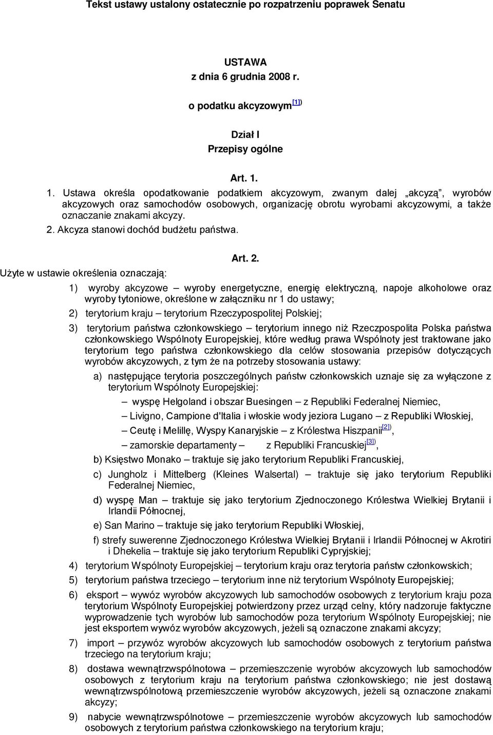 Akcyza stanowi dochód budżetu państwa. Użyte w ustawie określenia oznaczają: Art. 2.