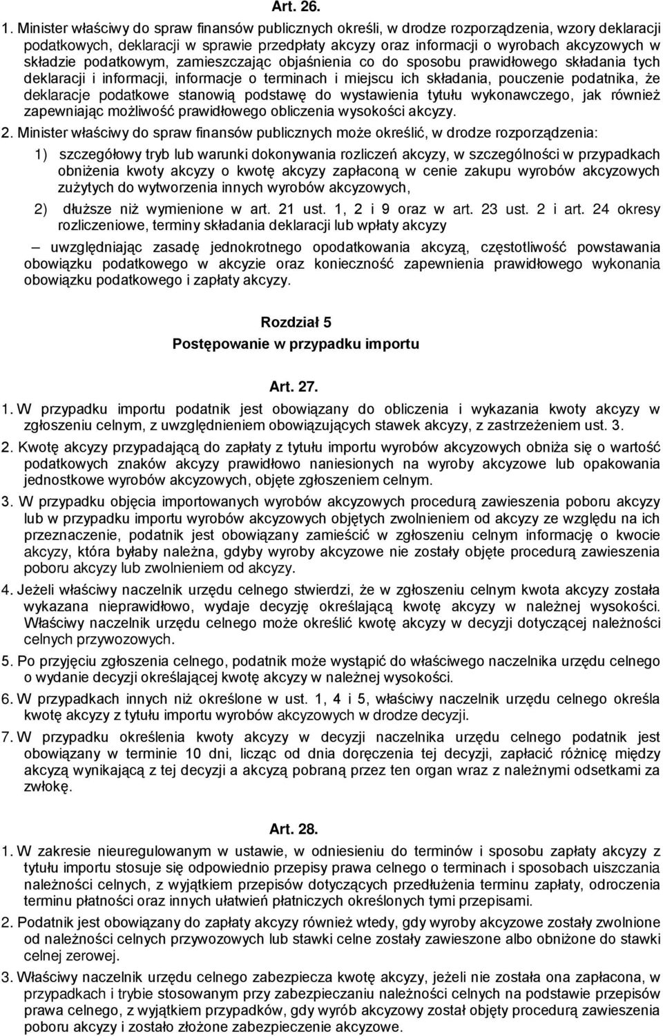 podatkowym, zamieszczając objaśnienia co do sposobu prawidłowego składania tych deklaracji i informacji, informacje o terminach i miejscu ich składania, pouczenie podatnika, że deklaracje podatkowe