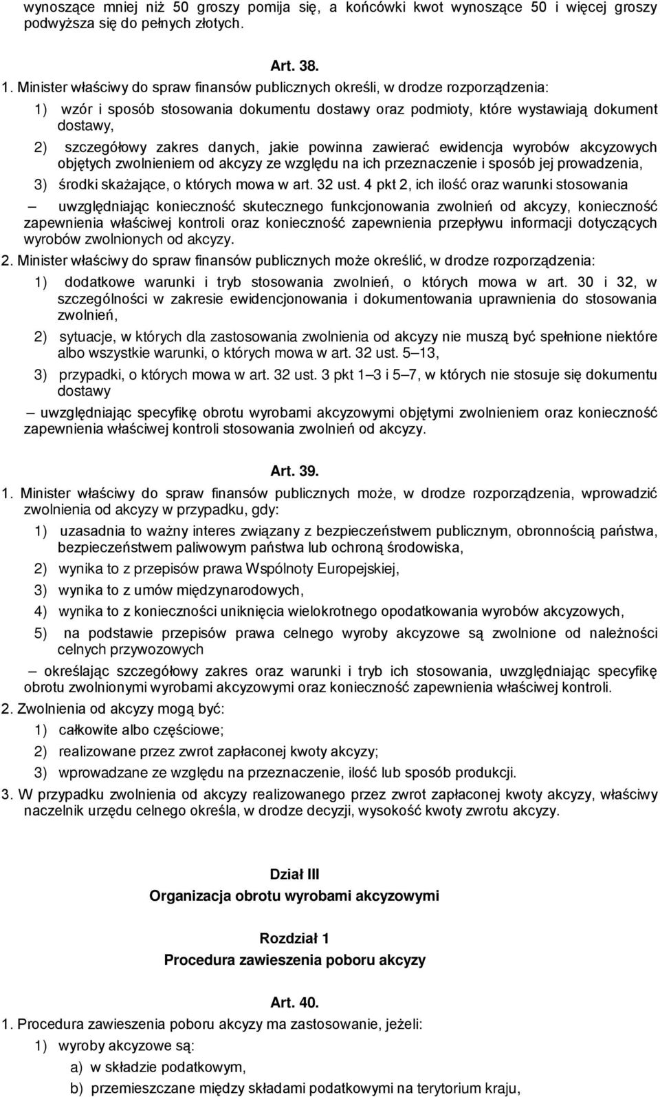 danych, jakie powinna zawierać ewidencja wyrobów akcyzowych objętych zwolnieniem od akcyzy ze względu na ich przeznaczenie i sposób jej prowadzenia, 3) środki skażające, o których mowa w art. 32 ust.