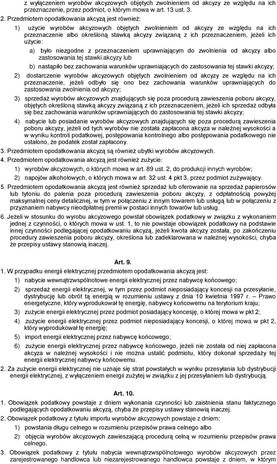 jeżeli ich użycie: a) było niezgodne z przeznaczeniem uprawniającym do zwolnienia od akcyzy albo zastosowania tej stawki akcyzy lub b) nastąpiło bez zachowania warunków uprawniających do zastosowania