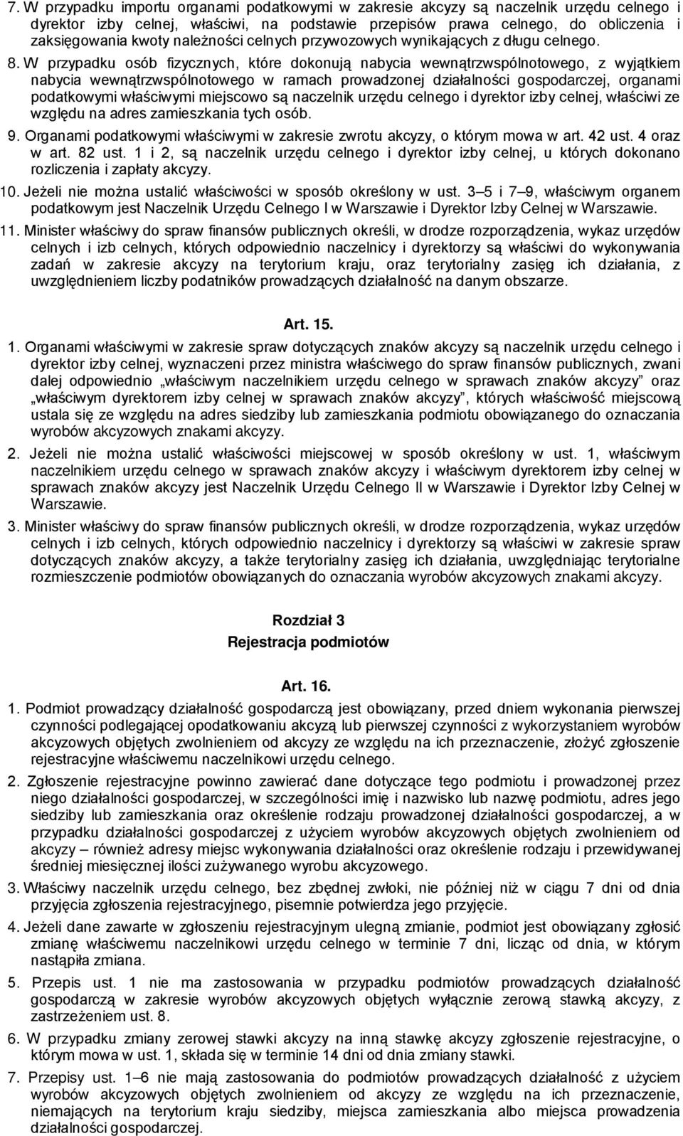 W przypadku osób fizycznych, które dokonują nabycia wewnątrzwspólnotowego, z wyjątkiem nabycia wewnątrzwspólnotowego w ramach prowadzonej działalności gospodarczej, organami podatkowymi właściwymi