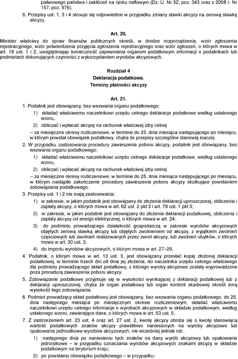 Minister właściwy do spraw finansów publicznych określi, w drodze rozporządzenia, wzór zgłoszenia rejestracyjnego, wzór potwierdzenia przyjęcia zgłoszenia rejestracyjnego oraz wzór zgłoszeń, o