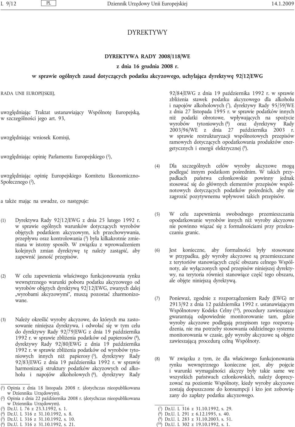 93, uwzględniając wniosek Komisji, uwzględniając opinię Parlamentu Europejskiego ( 1 ), uwzględniając opinię Europejskiego Komitetu Ekonomiczno- Społecznego ( 2 ), a także mając na uwadze, co