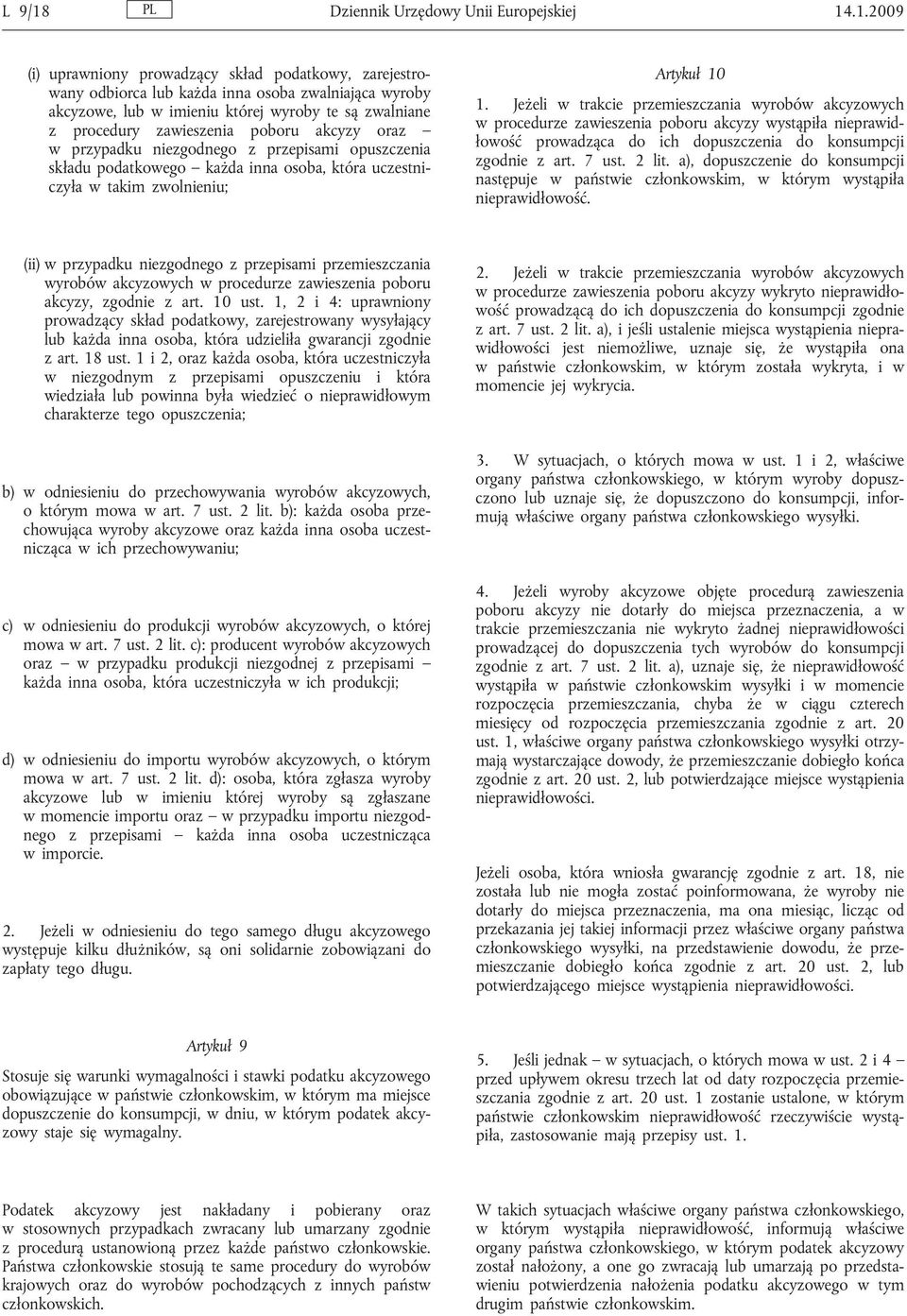 .1.2009 (i) uprawniony prowadzący skład podatkowy, zarejestrowany odbiorca lub każda inna osoba zwalniająca wyroby akcyzowe, lub w imieniu której wyroby te są zwalniane z procedury zawieszenia poboru