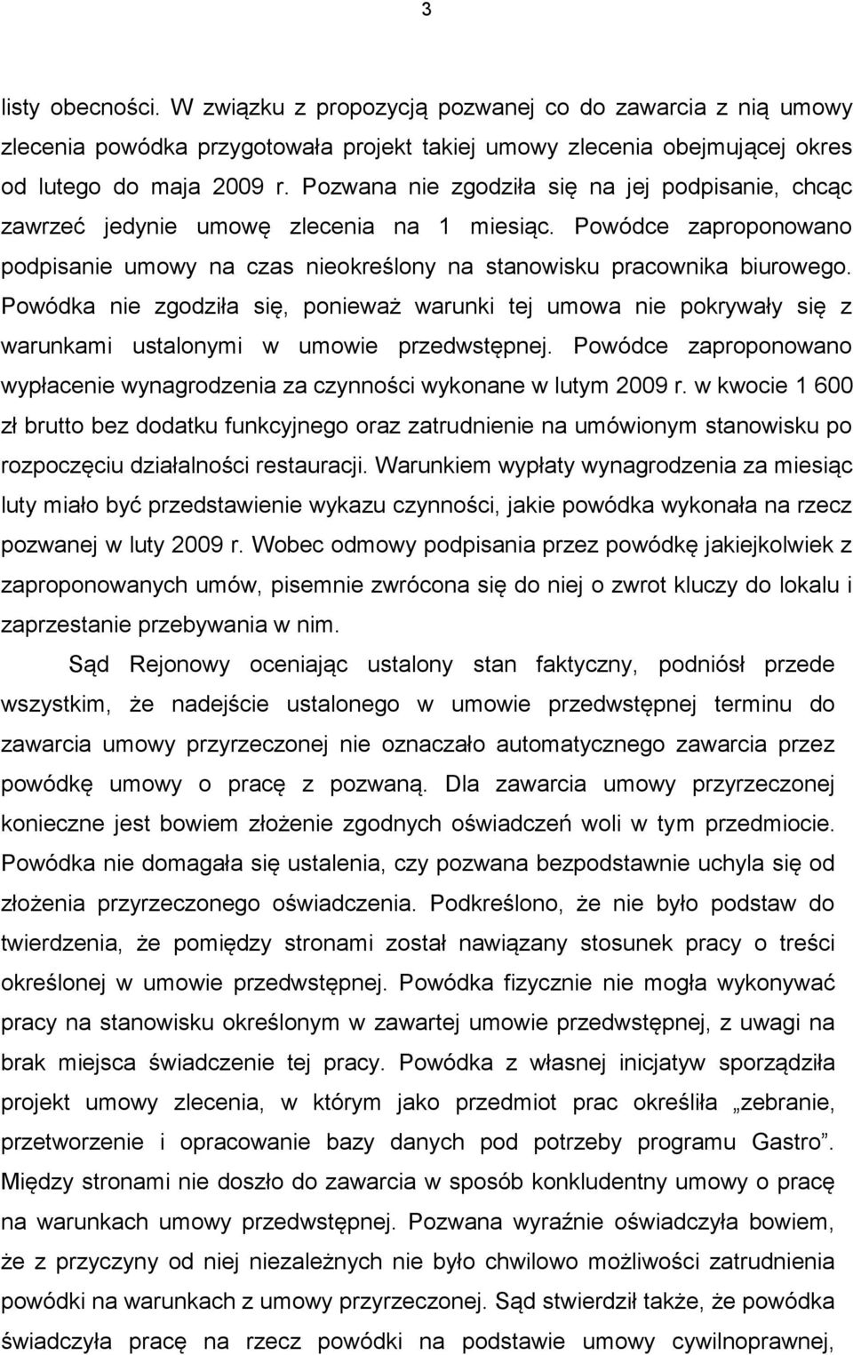 Powódka nie zgodziła się, ponieważ warunki tej umowa nie pokrywały się z warunkami ustalonymi w umowie przedwstępnej.