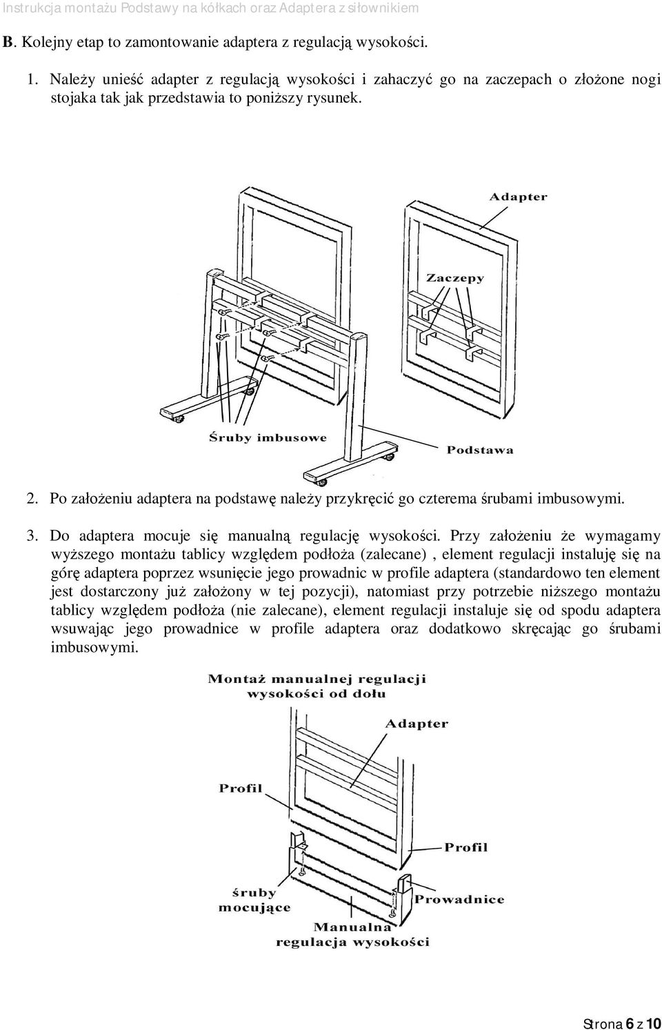 Przy za eniu e wymagamy wy szego monta u tablicy wzgl dem pod a (zalecane), element regulacji instaluj si na gór adaptera poprzez wsuni cie jego prowadnic w profile adaptera (standardowo ten element