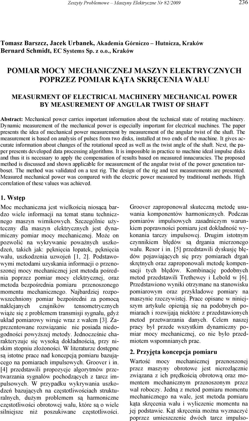 POMIAR KĄA SKRĘCEIA WAŁ MEASRME OF ELECRICAL MACHIERY MECHAICAL POWER BY MEASREME OF AGLAR WIS OF SHAF Abstract: Mechancal power carres mportant nformaton about the techncal state of rotatng machnery.