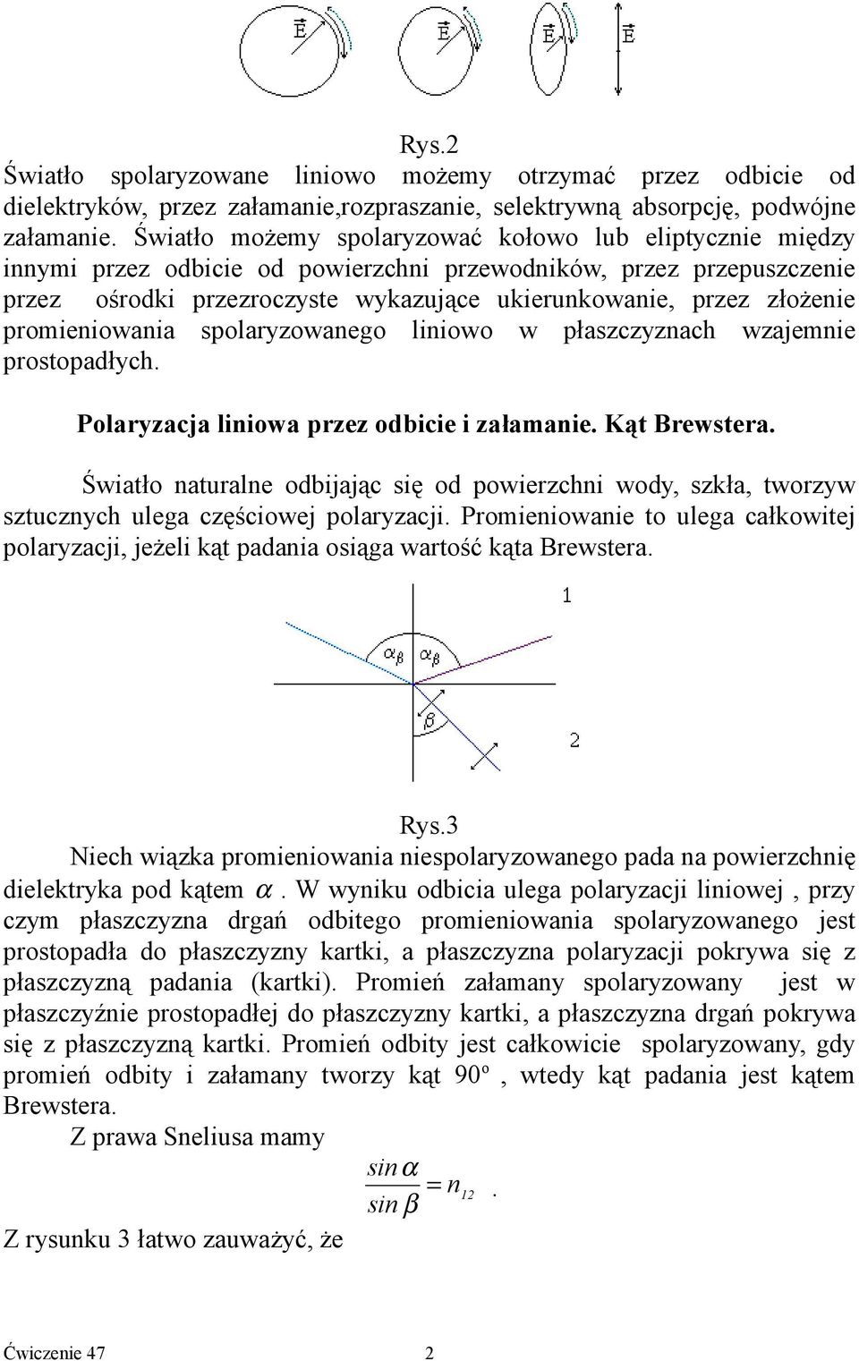 promieniowania spolaryzowanego liniowo w płaszczyznach wzajemnie prostopadłych. Polaryzacja liniowa przez odbicie i załamanie. Kąt Brewstera.