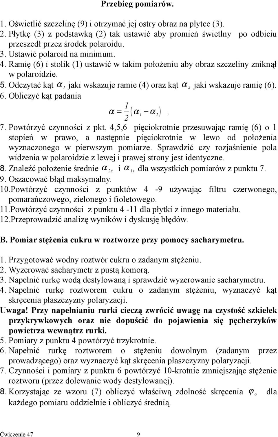 Odczytać kąt α 1 jaki wskazuje ramie (4) oraz kąt α 2 jaki wskazuje ramię (6). 6. Obliczyć kąt padania 1 α = ( α 1 α 2 ). 2 7. Powtórzyć czynności z pkt.