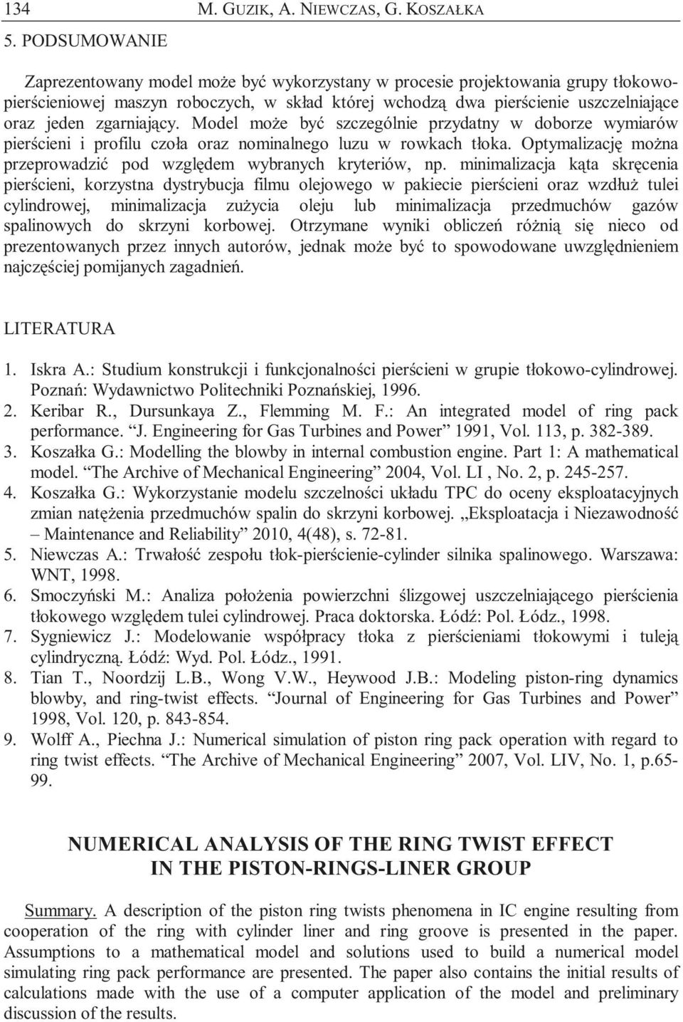 zgarniający. Model może być szczególnie przydatny w doborze wymiarów pierścieni i profilu czoła oraz nominalnego luzu w rowkach tłoka.