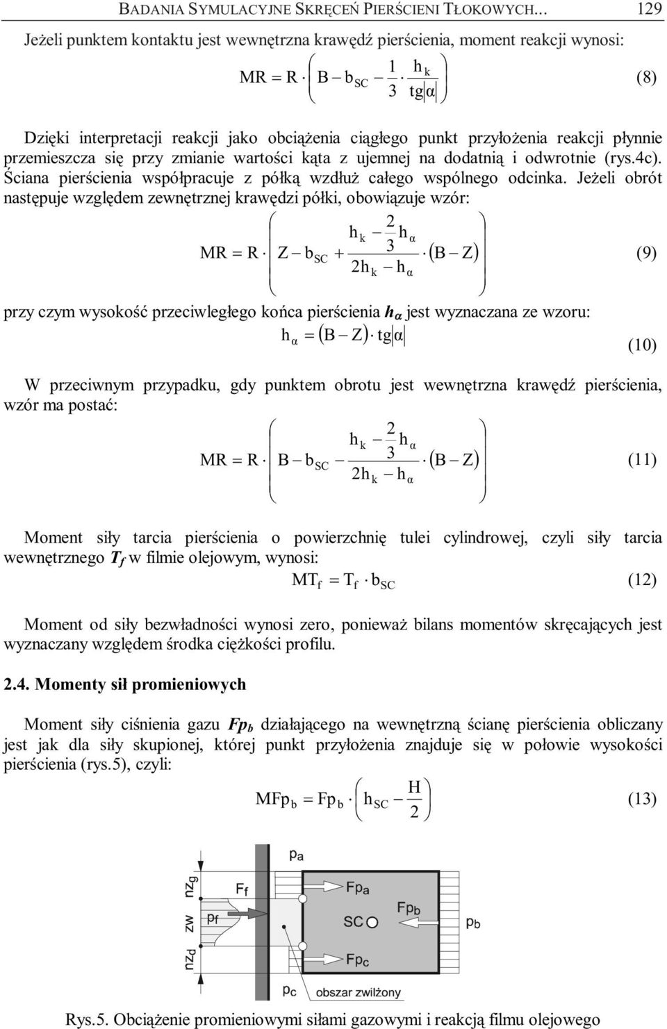 reakcji płynnie przemieszcza się przy zmianie wartości kąta z ujemnej na dodatnią i odwrotnie (rys.4c). Ściana pierścienia współpracuje z półką wzdłuż całego wspólnego odcinka.