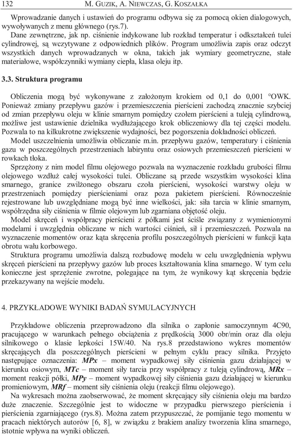 Program umożliwia zapis oraz odczyt wszystkich danych wprowadzanych w okna, takich jak wymiary geometryczne, stałe materiałowe, współczynniki wymiany ciepła, klasa oleju itp. 3.