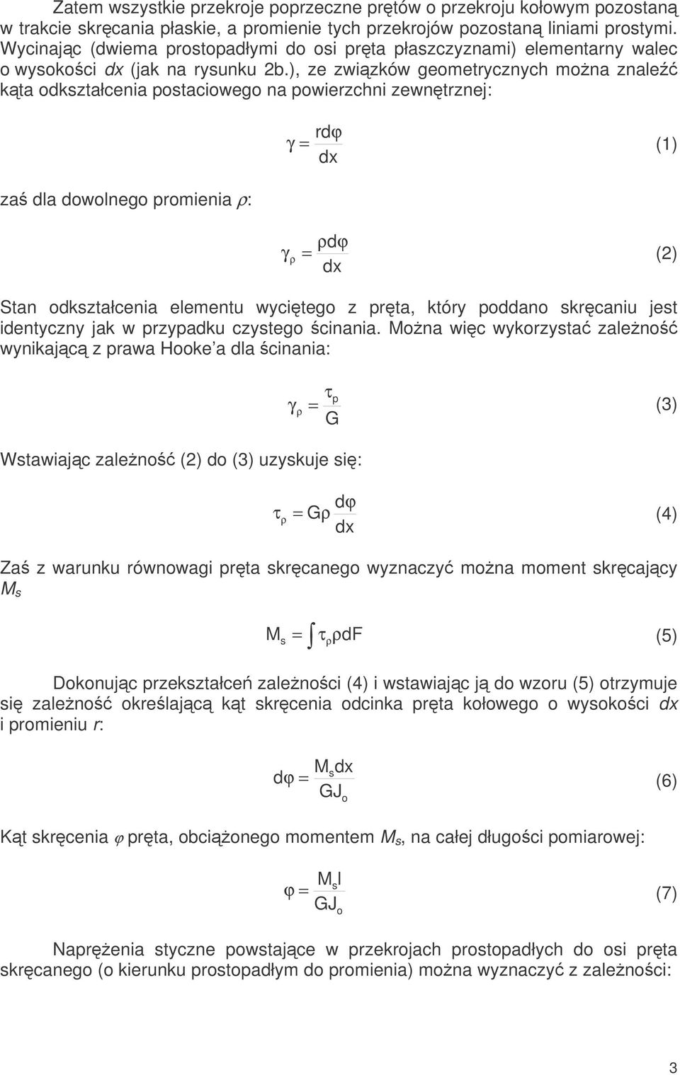 ), ze zwizków geometrycznych mona znale kta odkształcenia postaciowego na powierzchni zewntrznej: za dla dowolnego promienia ρ: rdϕ γ = (1) dx ρdϕ γ ρ = (2) dx Stan odkształcenia elementu wycitego z