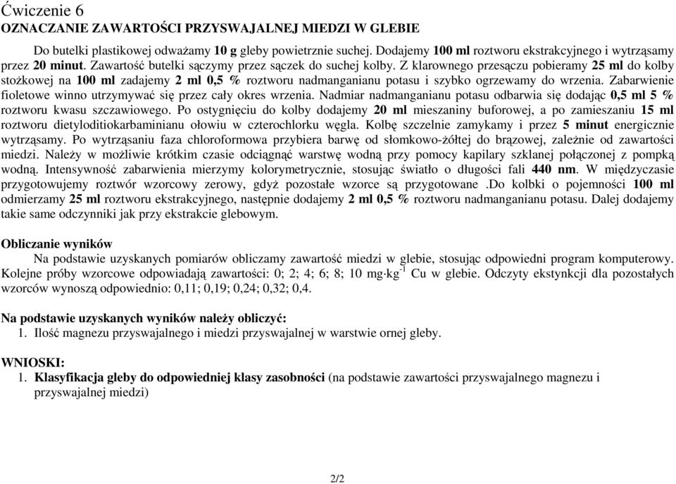 Z klarownego przesączu pobieramy 25 ml do kolby stożkowej na 100 ml zadajemy 2 ml 0,5 % roztworu nadmanganianu potasu i szybko ogrzewamy do wrzenia.