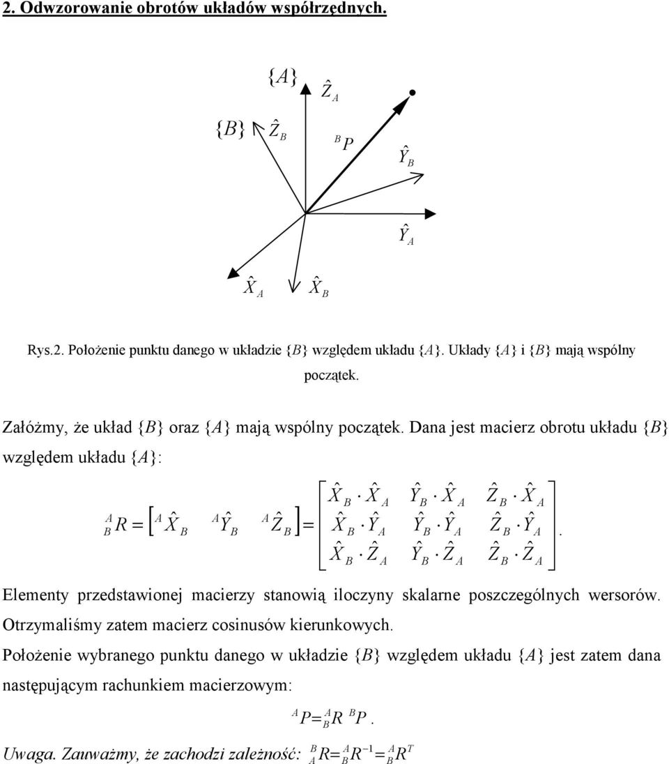 Dana jet maerz obrotu układu {} względem układu {}: [ ]. Elementy przedtawonej maerzy tanową lozyny kalarne pozzególnyh werorów.